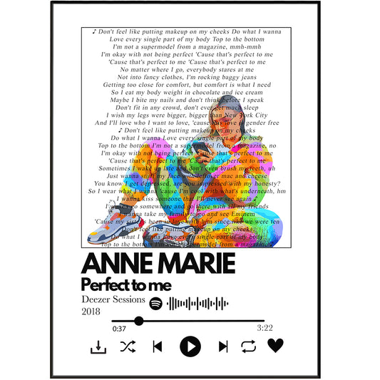 Bring the music to life with Anne Marie's Perfect to me Lyrics Prints. Our colourful prints feature artwork from any song lyrics customised to your taste for a unique piece. Choose from 100s of designs and personalise song lyrics to print, giving you a truly one-of-a-kind décor piece.