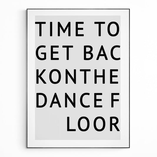 Time To Get Back On the Dance Floor Typography Print - 98types