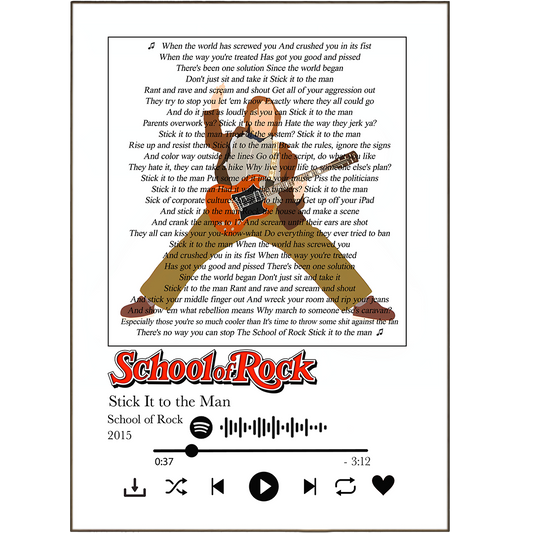 Bring music to life with our School of Rock - Stick It To The Man Prints! Available in unique lyrics from any Spotify song, our art prints will have you rocking out with your favorite tunes, making your walls come alive with the power of music. Spice up your home or office with personalised song lyric prints and keep the spirit of music alive! Who said being rebellious was wrong anyway?