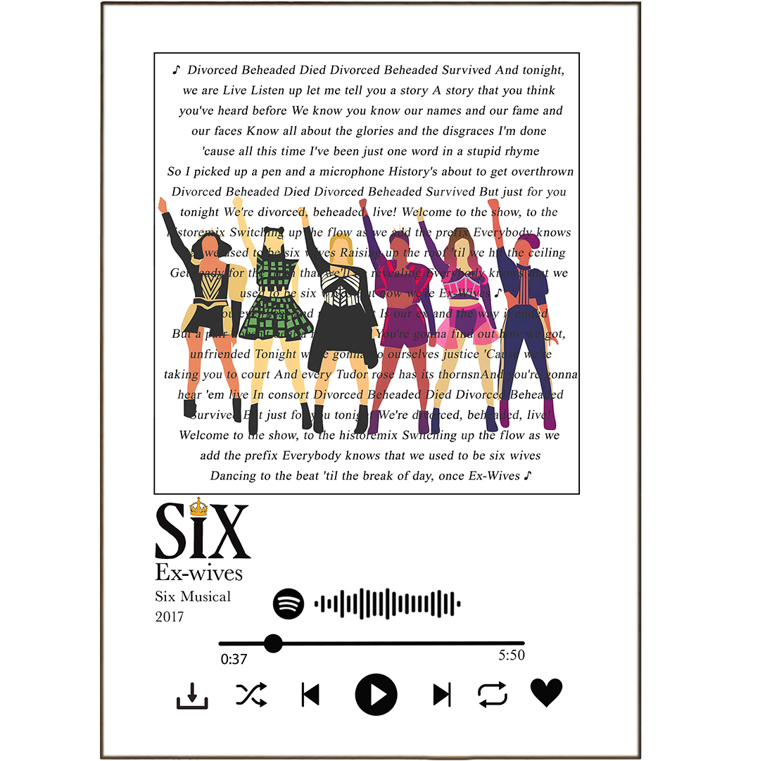 Bring your favorite jams to life with our Six - Ex-wives Prints – perfect for any music lover looking to add a bit of funk and fun to their room! Whether you want to reminisce with classic favorites or get creative with more obscure choices, our unique song lyric posters and music lyric prints offer something for everyone. Plus, our Spotify Music Any Song Lyric feature and Song Lyrics Wall Art UK make it easy to customize your wall art song print to reflect your style.