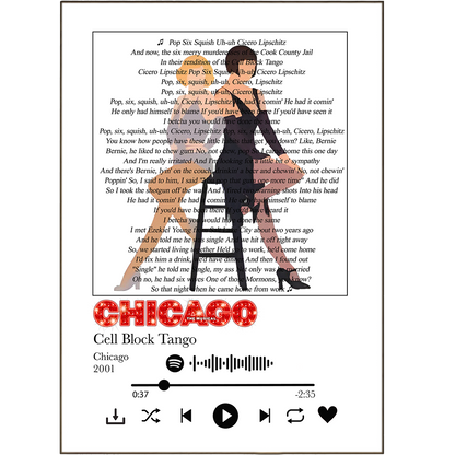 Bring your walls to life with Chicago - Cell Block Tango Prints! Our unique song lyric prints feature popular song lyrics printed on a poster to create a personalised piece of art. Whether its your favourite tunes or a Spotify playlist, you can sing along to your lyric prints while making your place look pimped!