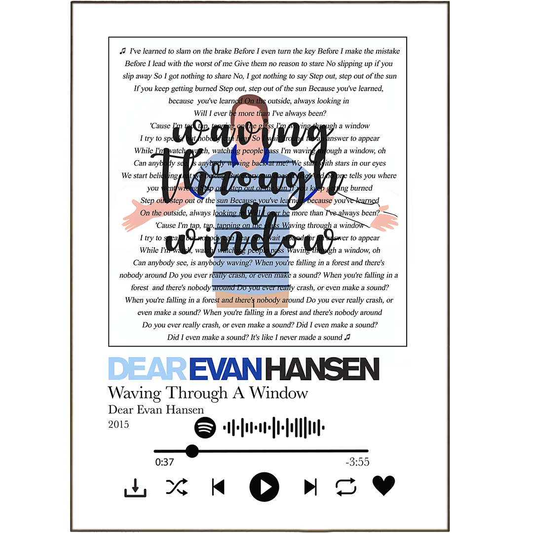 Be the song lyric master with this personalized print! With Dear Evan Hansen - Waiting by the Window Prints, you can immortalize your favorite song lyrics in your home. These prints are based on Spotify Music Any Song Lyric, so you don't miss a beat! No need to scribble on any scraps of paper - this print has got your back. Let these song lyric prints blare out your jam and add a unique touch to your home.