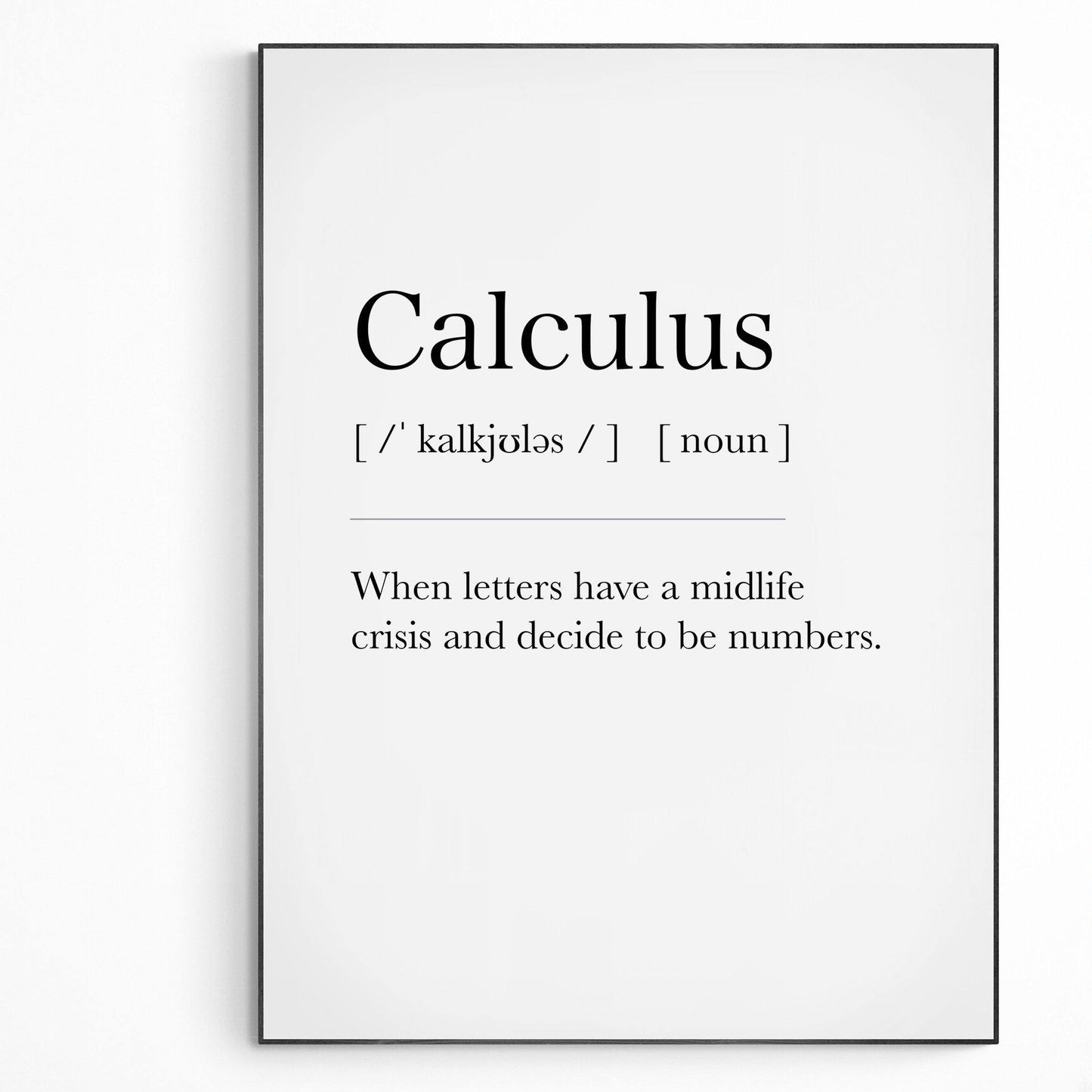 Calculus Definition Print | Dictionary Art Poster | Wall Home Decor Print | Funny Gifts Quote | Greeting Card | Variety Sizes - 98types