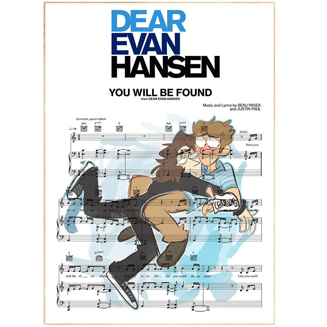 Dear Evan Hansen YOU WILL BE FOUND Print | Song Music Sheet Notes Print  Everyone has a favorite Song lyric prints and Dear Evan Hansen now you can show the score as printed staff. The personal favorite song lyrics art shows the song chosen as the score.
