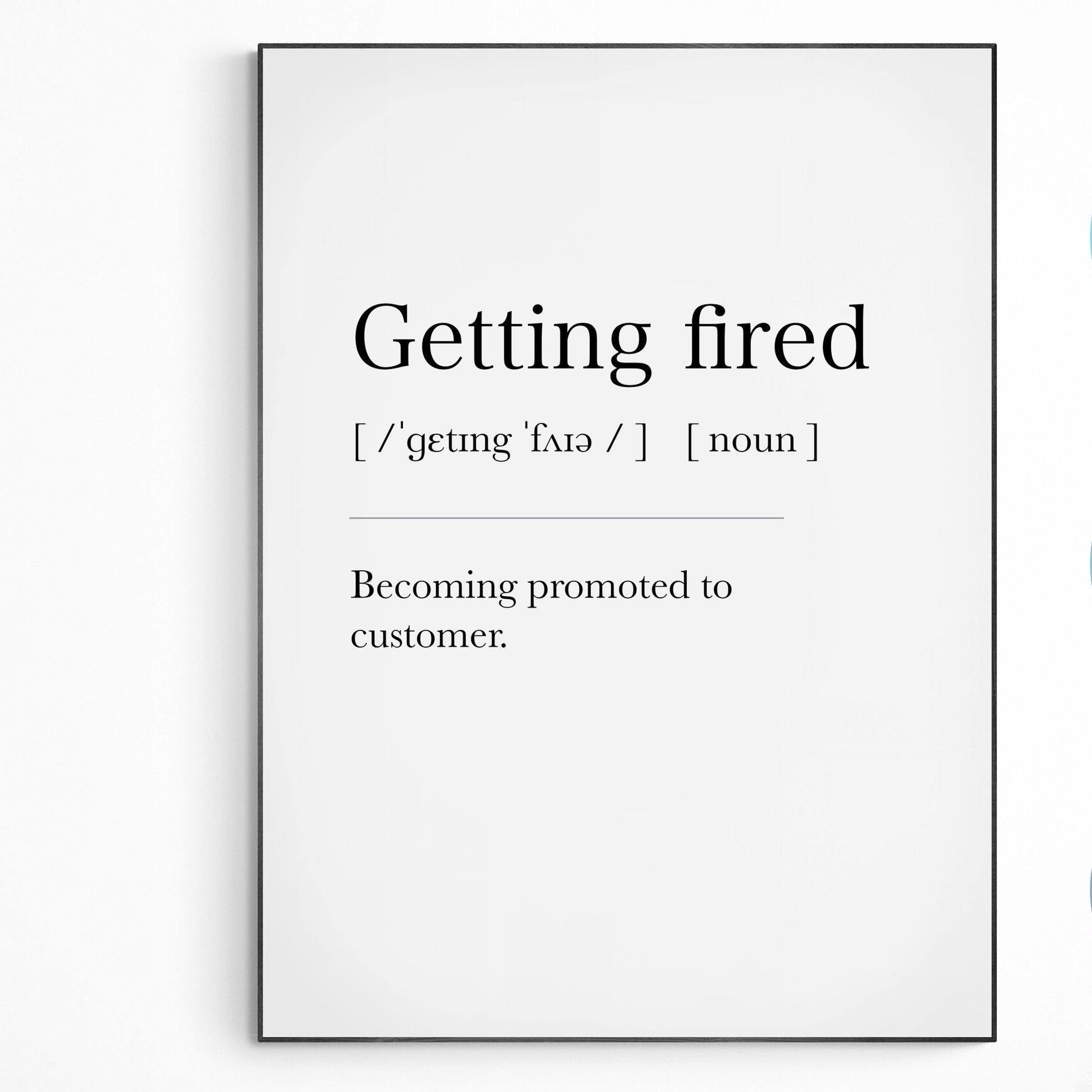 Getting Fired Definition Print | Dictionary Art Poster | Wall Home Decor Print | Funny Gifts Quote | Greeting Card | Variety Sizes - 98types