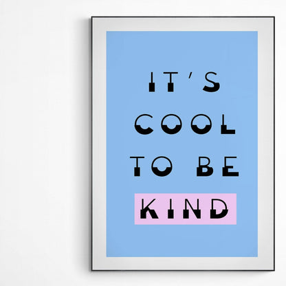 IT'S COOL TO BE KIND Print | Original Poster Art | Fun Print Quote | Motivational Poster Wall Art Decor | Greeting Card Gifts | Variety Sizes