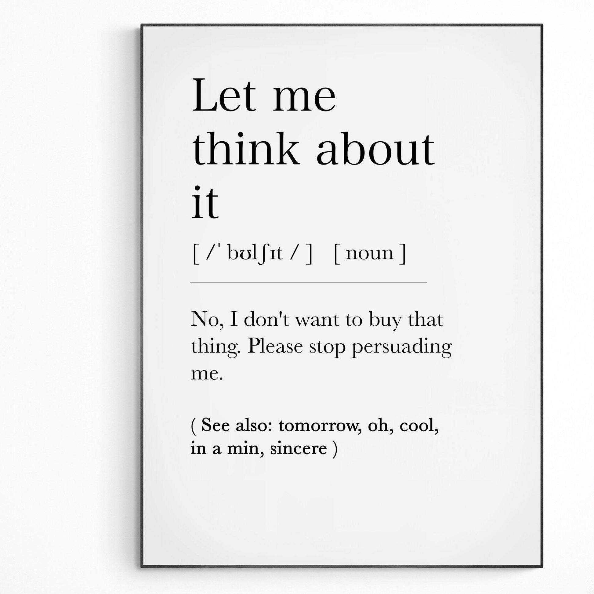 Let me think about it Definition Print | Dictionary Art Poster | Wall Home Decor Print | Funny Gifts Quote | Greeting Card | Variety Sizes - 98types