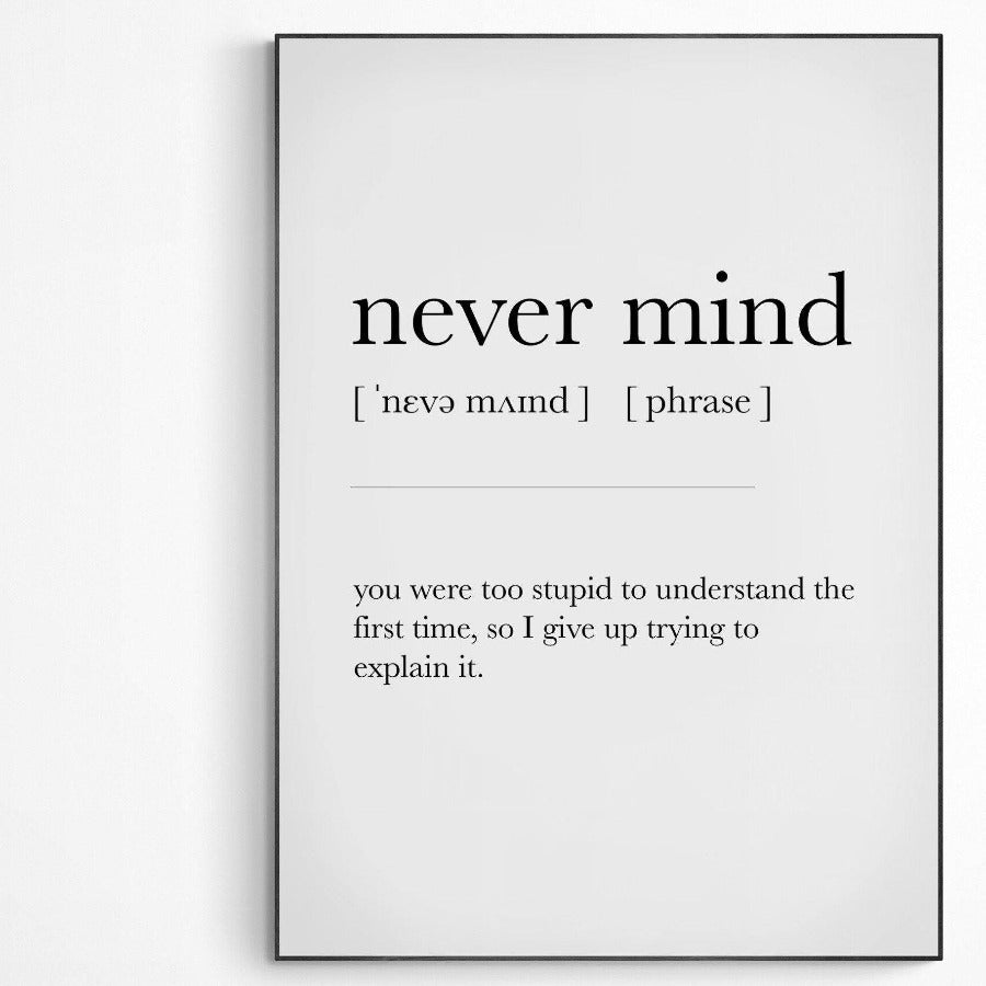 NEVER MIND Definition Print | Dictionary Art Poster | Wall Home Decor Print | Funny Gifts Quote | Greeting Card | Variety Sizes - 98types