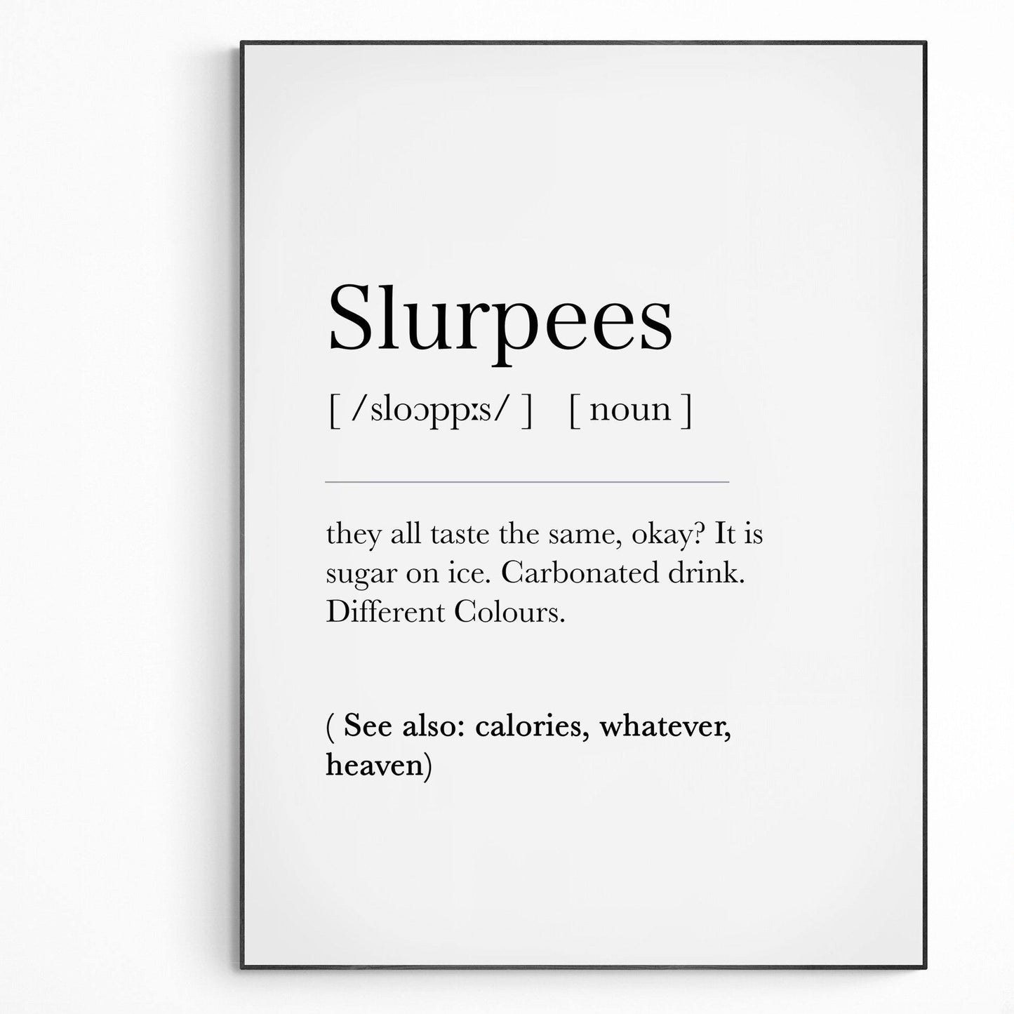 Slurpees Definition Print | Dictionary Art Poster | Wall Home Decor Print | Funny Gifts Quote | Greeting Card | Variety Sizes - 98types