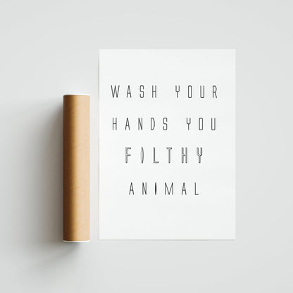 Wash Your Hands Ya Filthy Animal | Bathroom Print Home | Funny Typography | Wall Art Poster