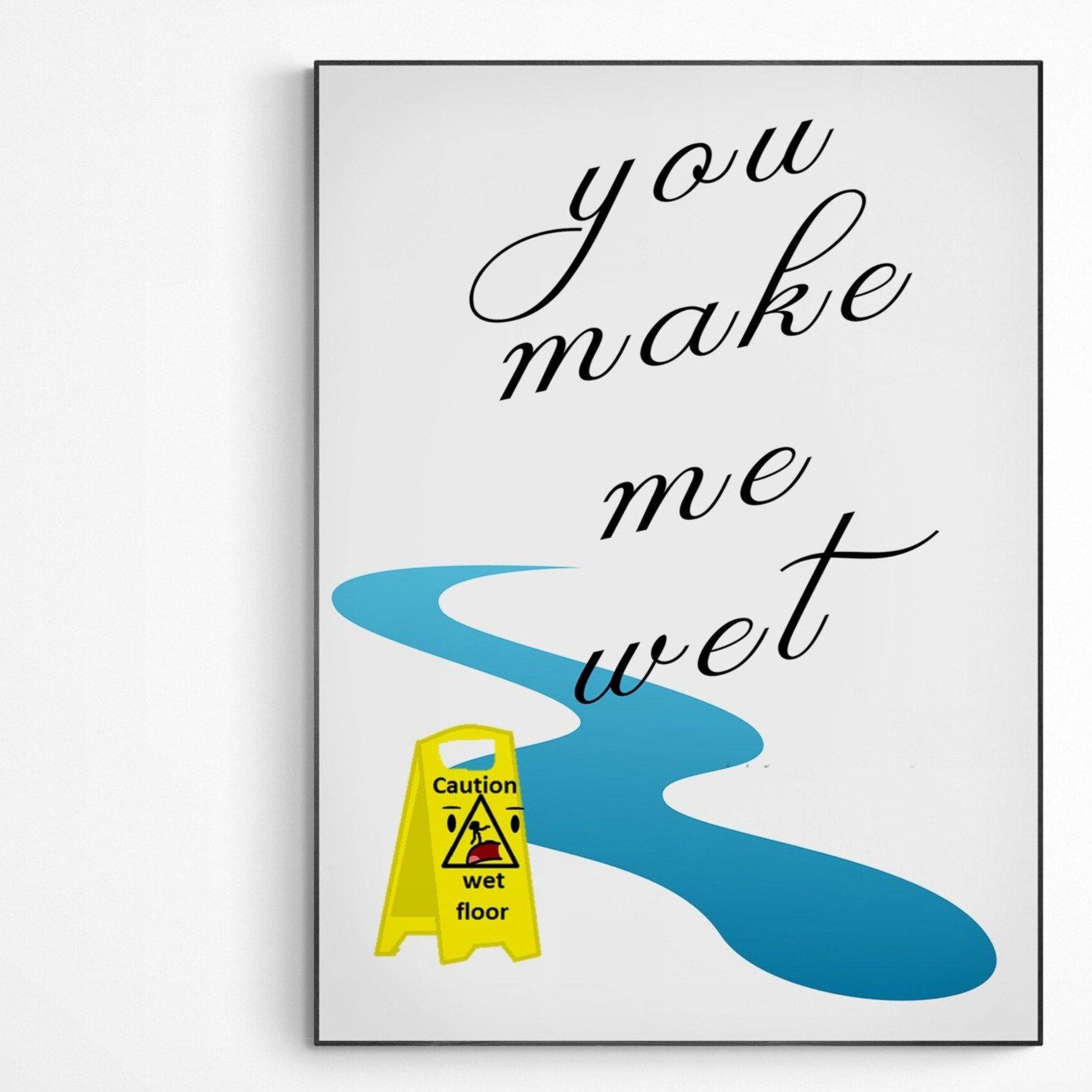 You Make Me Wet Poster, Bathroom Prints Wall Art, Bathroom Decor, Funny Toilet Humour Print, Bathroom Wall Art, Bathroom Sign