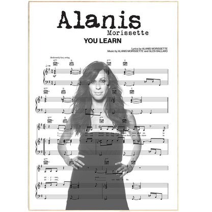 Alanis Morissette - You Learn Song Print | Song Music Sheet Notes Print Everyone has a favorite song especially Alanis Morissette Print and now you can show the score as printed staff. The personal favorite song sheet print shows the song chosen as the score.  Whether it's a happy memory song from when you were younger or the song you keep repeating all day, it would make a great gift for the person you admire and are close to you. It is an ideal gift for a music lover or musician.