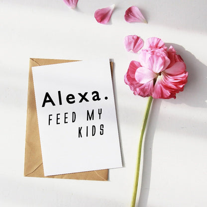 Alexa Feed My Kids Decor | Funny Kitchen Signs | Livingroom Wall Decor | Greeting Card Print