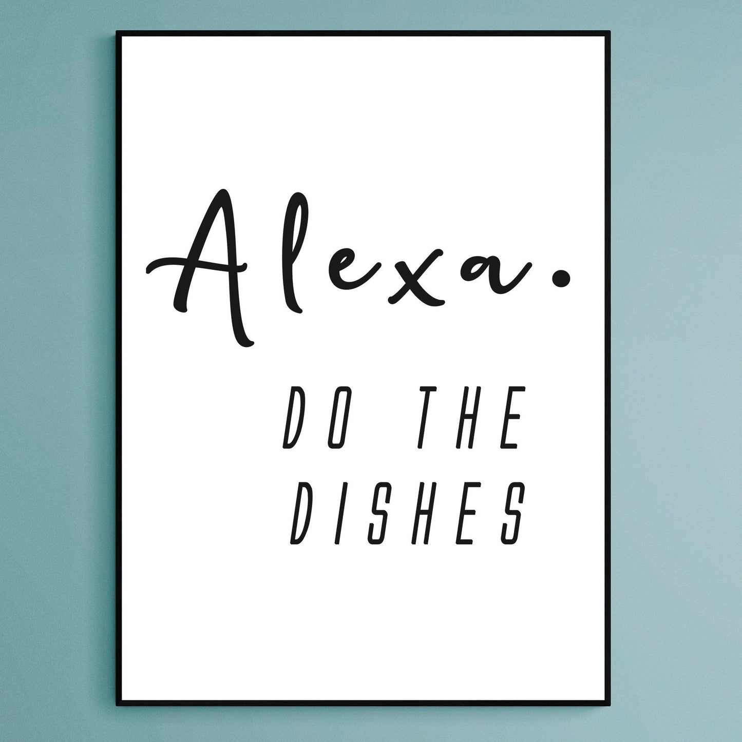 Alexa Do The Dishes Print