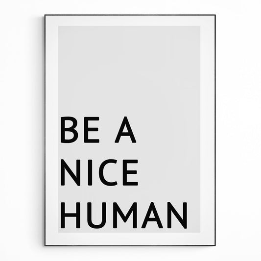 Be a Nice Human Quote Print - 98types