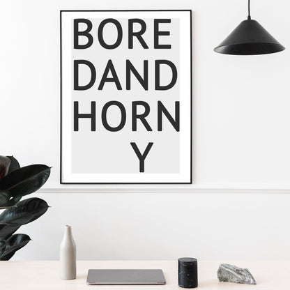 Bored And Horny Quote Print - 98types
