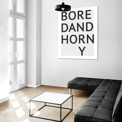 Bored And Horny Quote Print - 98types