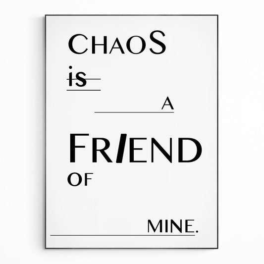 Chaos is a friend of mine Quote Print - 98types