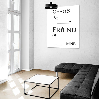 Chaos is a friend of mine Quote Print - 98types
