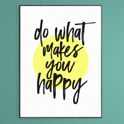 Do More Of What Makes You Happy Print - 98types