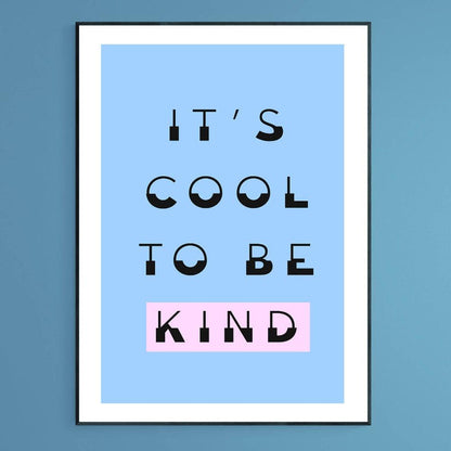 IT'S COOL TO BE KIND Print - 98types