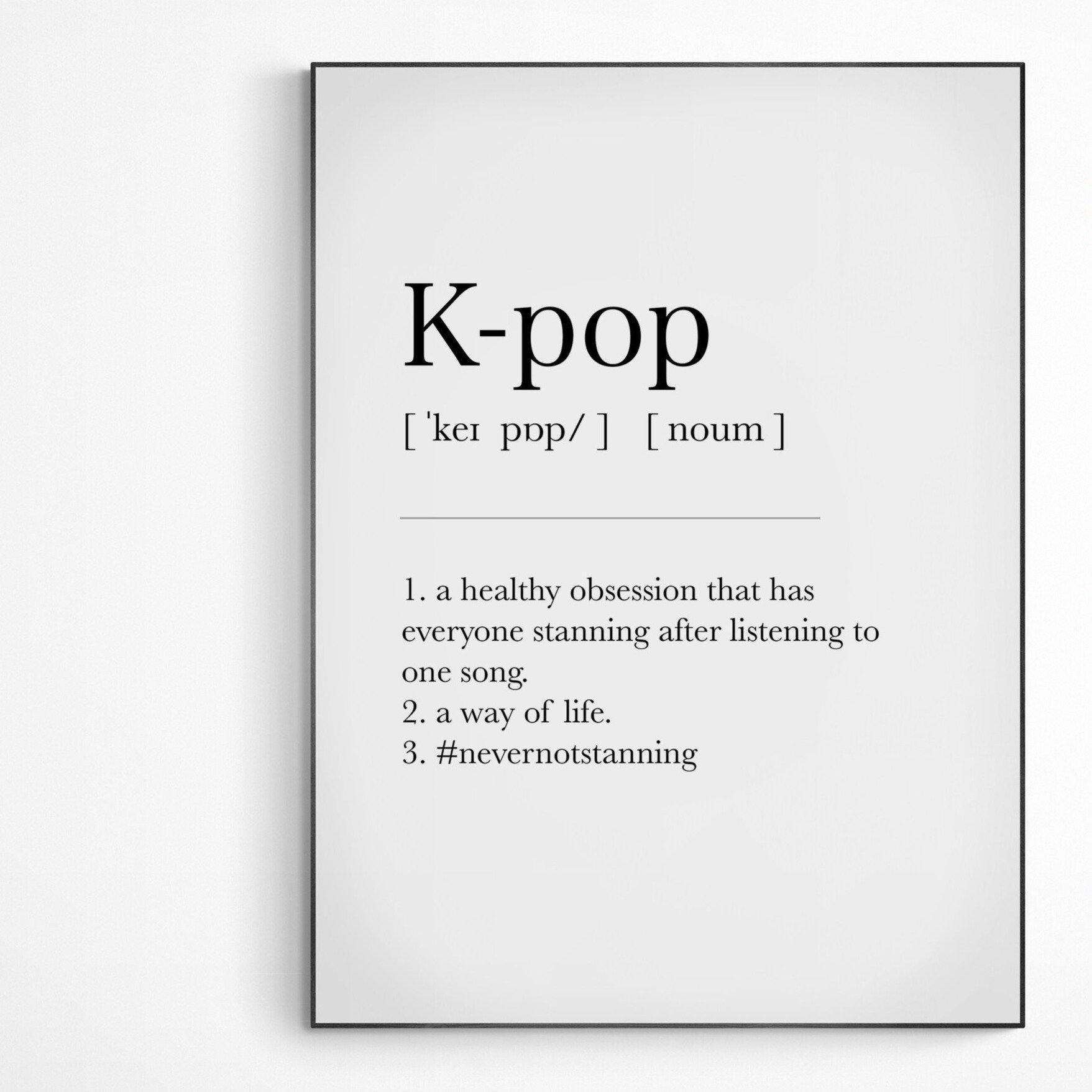 K Pop Definition Print | Dictionary Art Poster | Wall Home Decor Print | Funny Gifts Quote | Greeting Card | Variety Sizes - 98types