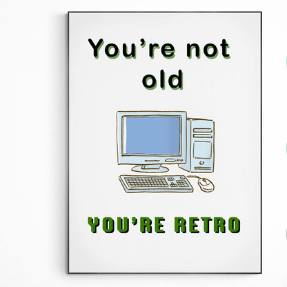 You are not old you're retro Print | Original Poster Art | Fun Print Quote | Motivational Poster Wall Art Decor | Greeting Card Gifts | Variety Sizes