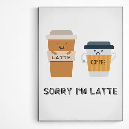 SORRY I'M LATTE - ART PRINT | Original Poster | Motivational Poster Wall Art Decor | Greeting Card Gifts | Variety Sizes