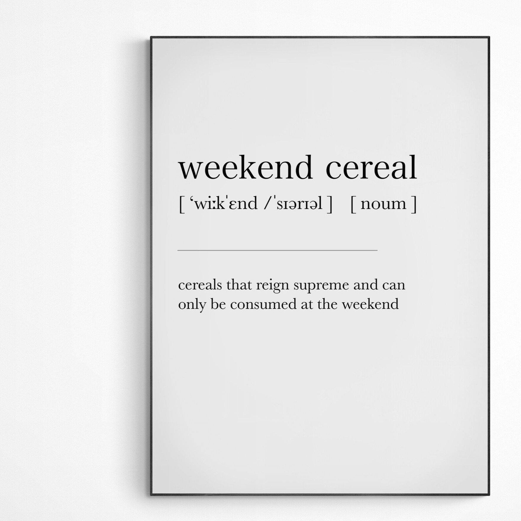 Weekend Cereal Definition Print | Dictionary Art Poster | Wall Home Decor Print | Funny Gifts Quote | Greeting Card | Variety Sizes - 98types