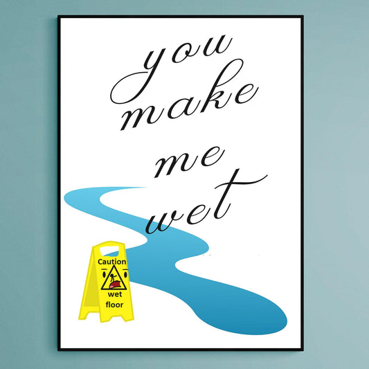 You Make Me Wet Poster - 98types